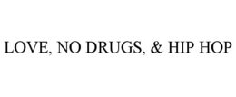 LOVE, NO DRUGS, & HIP HOP trademark
