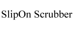 SLIPON SCRUBBER trademark