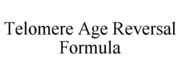 TELOMERE AGE REVERSAL FORMULA trademark