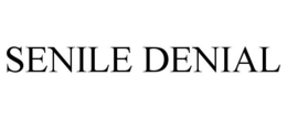 SENILE DENIAL trademark