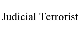 JUDICIAL TERRORIST trademark