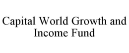 CAPITAL WORLD GROWTH AND INCOME FUND trademark
