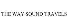 THE WAY SOUND TRAVELS trademark