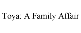 TOYA: A FAMILY AFFAIR trademark