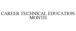 CAREER TECHNICAL EDUCATION MONTH trademark