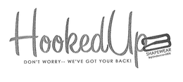 HOOKEDUP SHAPEWEAR DON'T WORRY--WE'VE GOT YOUR BACK! trademark