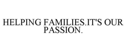 HELPING FAMILIES.IT'S OUR PASSION. trademark