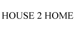 HOUSE 2 HOME trademark