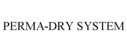 PERMA-DRY SYSTEM trademark