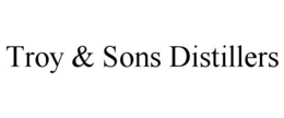 TROY & SONS DISTILLERS trademark