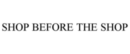 SHOP BEFORE THE SHOP trademark