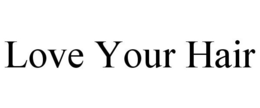 LOVE YOUR HAIR trademark