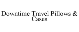 DOWNTIME TRAVEL PILLOWS & CASES trademark