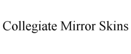 COLLEGIATE MIRROR SKINS trademark