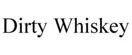 DIRTY WHISKEY trademark