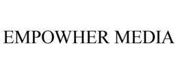 EMPOWHER MEDIA trademark