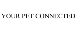 YOUR PET CONNECTED. trademark