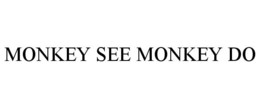 MONKEY SEE MONKEY DO trademark