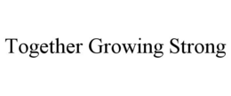 TOGETHER GROWING STRONG trademark