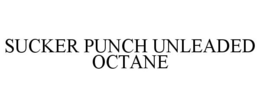 SUCKER PUNCH UNLEADED OCTANE trademark