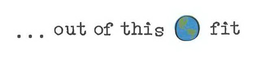 ... OUT OF THIS FIT trademark
