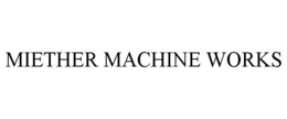 MIETHER MACHINE WORKS trademark