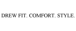 DREW FIT. COMFORT. STYLE. trademark