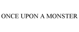 ONCE UPON A MONSTER trademark