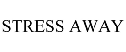 STRESS AWAY trademark