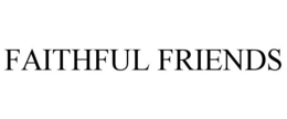 FAITHFUL FRIENDS trademark