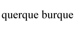 QUERQUE BURQUE trademark