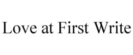 LOVE AT FIRST WRITE trademark