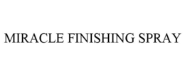 MIRACLE FINISHING SPRAY trademark