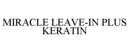 MIRACLE LEAVE-IN PLUS KERATIN trademark