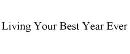 LIVING YOUR BEST YEAR EVER trademark