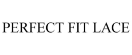 PERFECT FIT LACE trademark