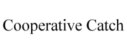 COOPERATIVE CATCH trademark