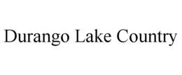 DURANGO LAKE COUNTRY trademark