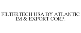 FILTERTECH USA BY ATLANTIC IM & EXPORT CORP. trademark