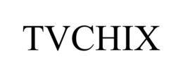 TVCHIX trademark