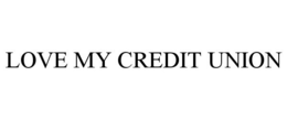 LOVE MY CREDIT UNION trademark