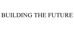 BUILDING THE FUTURE trademark