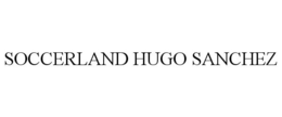 SOCCERLAND HUGO SANCHEZ trademark