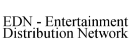 EDN - ENTERTAINMENT DISTRIBUTION NETWORK trademark