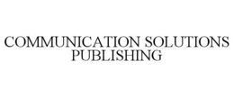 COMMUNICATION SOLUTIONS PUBLISHING trademark