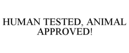 HUMAN TESTED, ANIMAL APPROVED! trademark