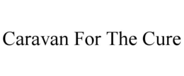 CARAVAN FOR THE CURE trademark
