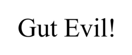 GUT EVIL! trademark