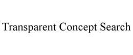 TRANSPARENT CONCEPT SEARCH trademark