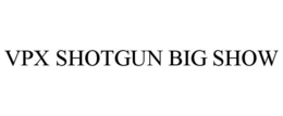 VPX SHOTGUN BIG SHOW trademark